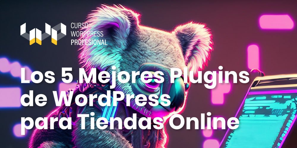 Los 5 Mejores Plugins de WordPress para Tiendas Online Los 5 Mejores Plugins de WordPress para Tiendas Online